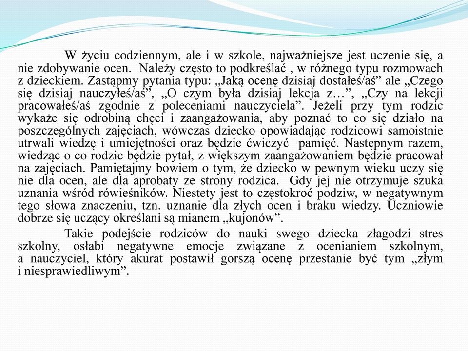 Jeżeli przy tym rodzic wykaże się odrobiną chęci i zaangażowania, aby poznać to co się działo na poszczególnych zajęciach, wówczas dziecko opowiadając rodzicowi samoistnie utrwali wiedzę i