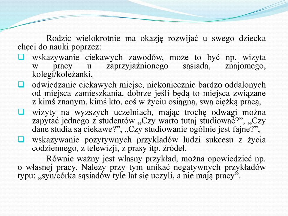 kimś znanym, kimś kto, coś w życiu osiągną, swą ciężką pracą, wizyty na wyższych uczelniach, mając trochę odwagi można zapytać jednego z studentów Czy warto tutaj studiować?