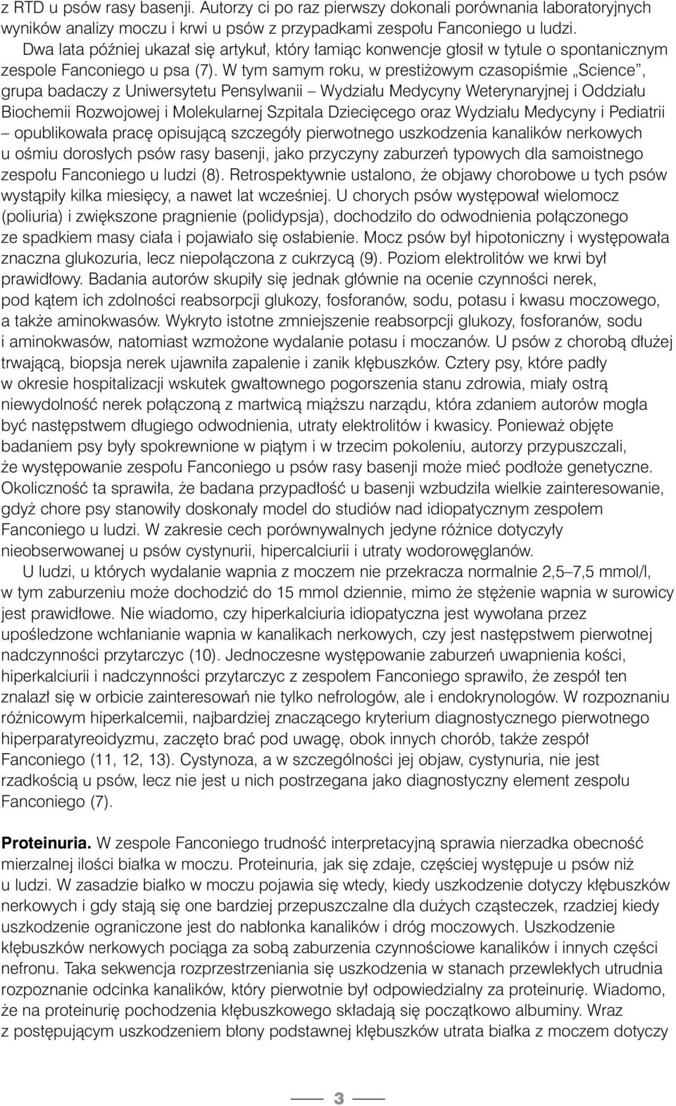 W tym samym roku, w presti owym czasopiêmie Science, grupa badaczy z Uniwersytetu Pensylwanii Wydzia u Medycyny Weterynaryjnej i Oddzia u Biochemii Rozwojowej i Molekularnej Szpitala Dzieci cego oraz