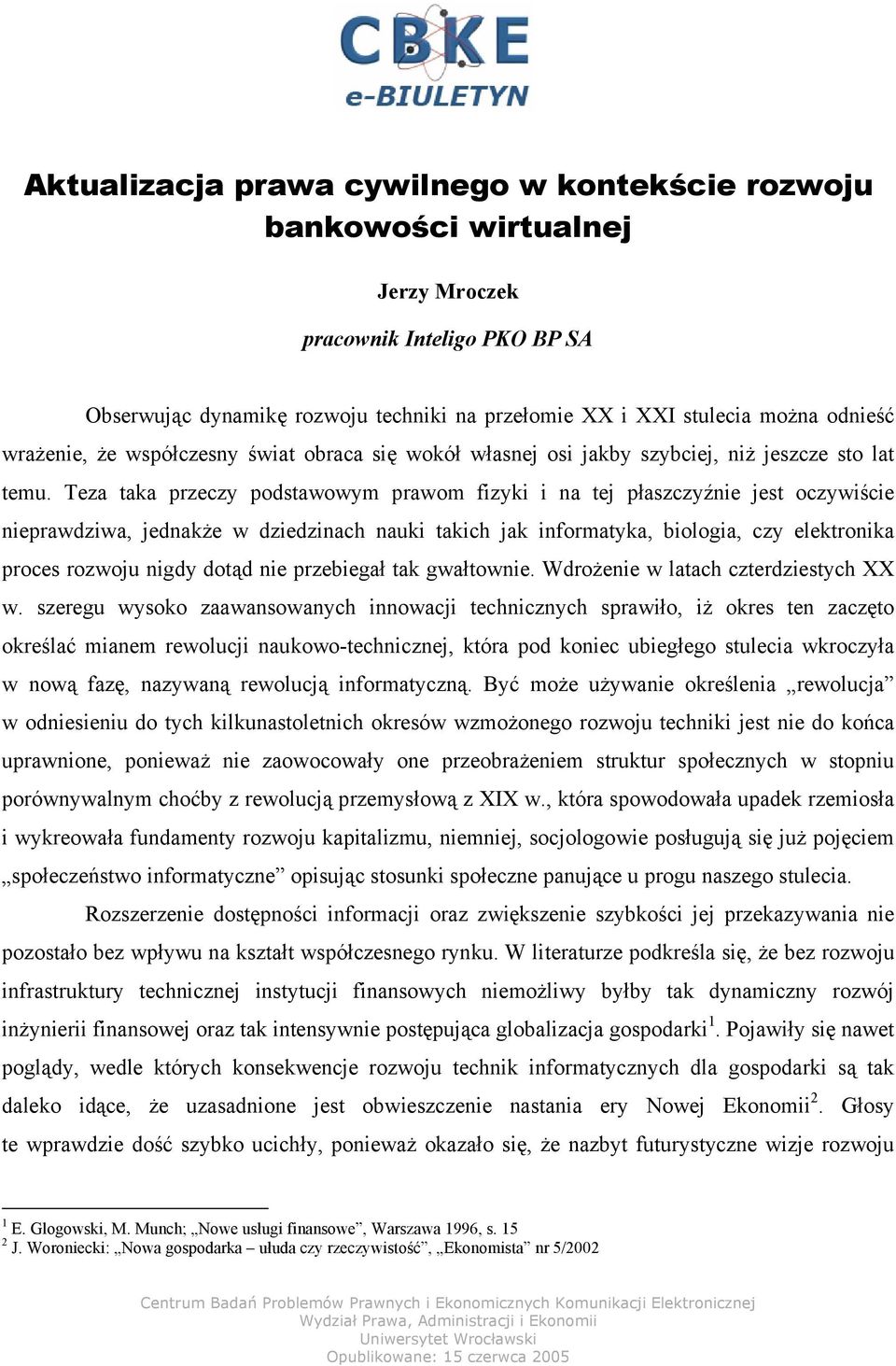 Teza taka przeczy podstawowym prawom fizyki i na tej płaszczyźnie jest oczywiście nieprawdziwa, jednakże w dziedzinach nauki takich jak informatyka, biologia, czy elektronika proces rozwoju nigdy