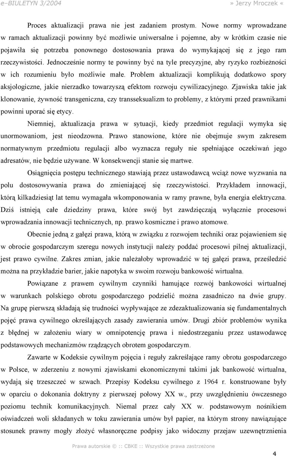 rzeczywistości. Jednocześnie normy te powinny być na tyle precyzyjne, aby ryzyko rozbieżności w ich rozumieniu było możliwie małe.