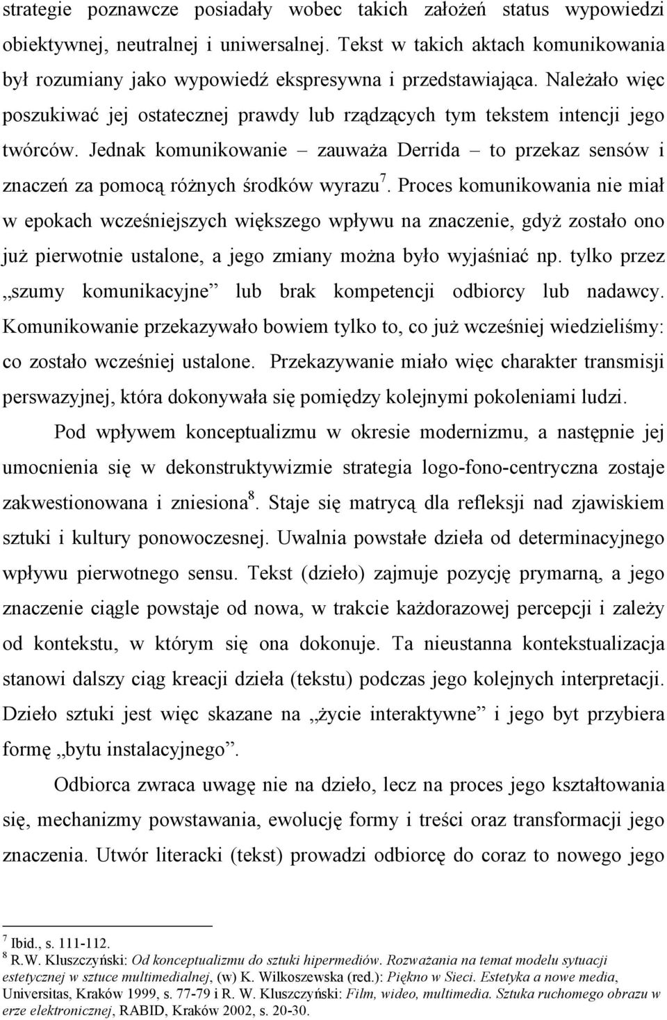 Jednak komunikowanie zauważa Derrida to przekaz sensów i znaczeń za pomocą różnych środków wyrazu 7.