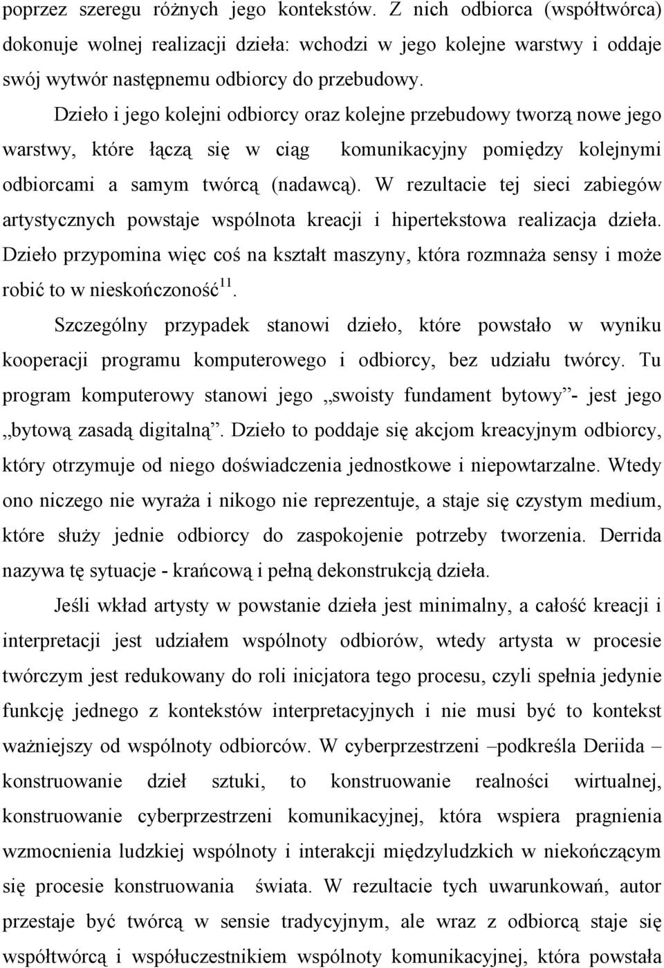 W rezultacie tej sieci zabiegów artystycznych powstaje wspólnota kreacji i hipertekstowa realizacja dzieła.