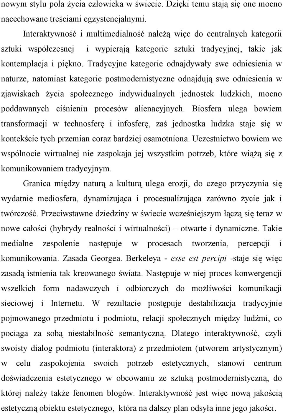 Tradycyjne kategorie odnajdywały swe odniesienia w naturze, natomiast kategorie postmodernistyczne odnajdują swe odniesienia w zjawiskach życia społecznego indywidualnych jednostek ludzkich, mocno