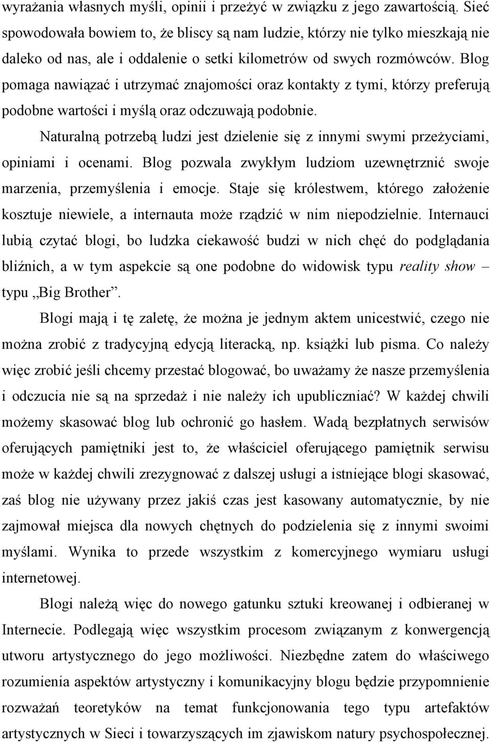 Blog pomaga nawiązać i utrzymać znajomości oraz kontakty z tymi, którzy preferują podobne wartości i myślą oraz odczuwają podobnie.