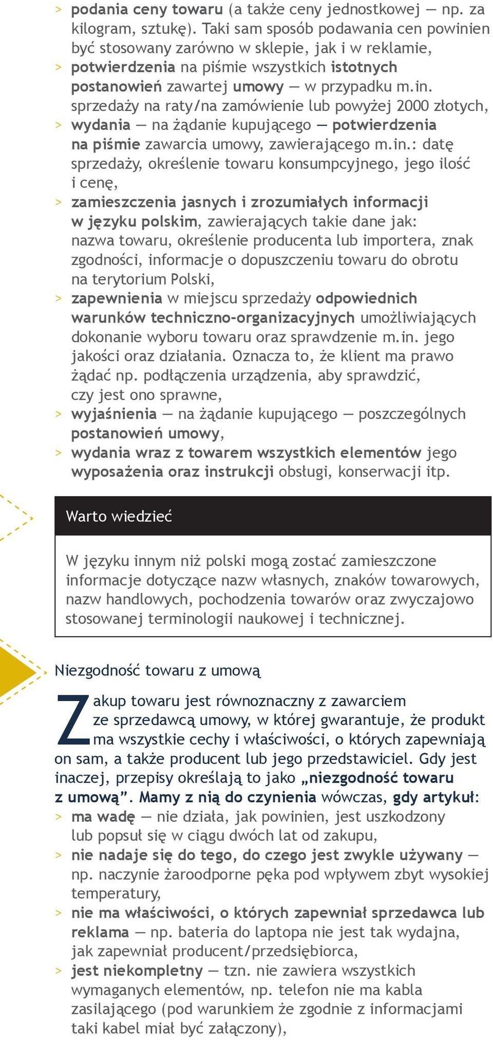 in.: datę sprzedaży, określenie towaru konsumpcyjnego, jego ilość i cenę, >> zamieszczenia jasnych i zrozumiałych informacji w języku polskim, zawierających takie dane jak: nazwa towaru, określenie