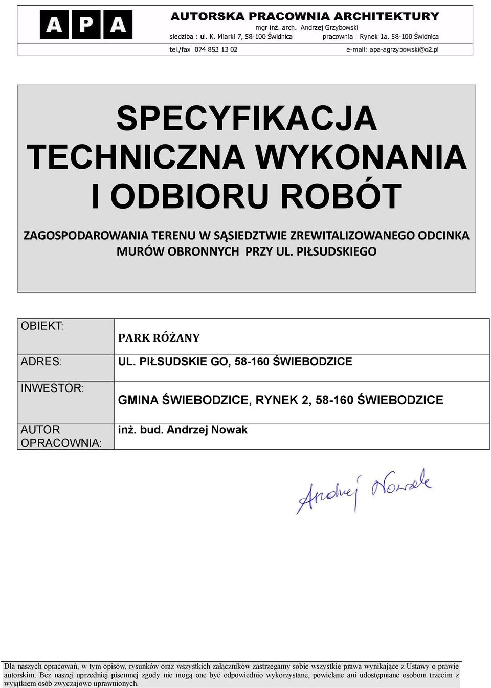 bud. Andrzej Nowak Dla naszych opracowań, w tym opisów, rysunków oraz wszystkich załączników zastrzegamy sobie wszystkie prawa wynikające z Ustawy o prawie