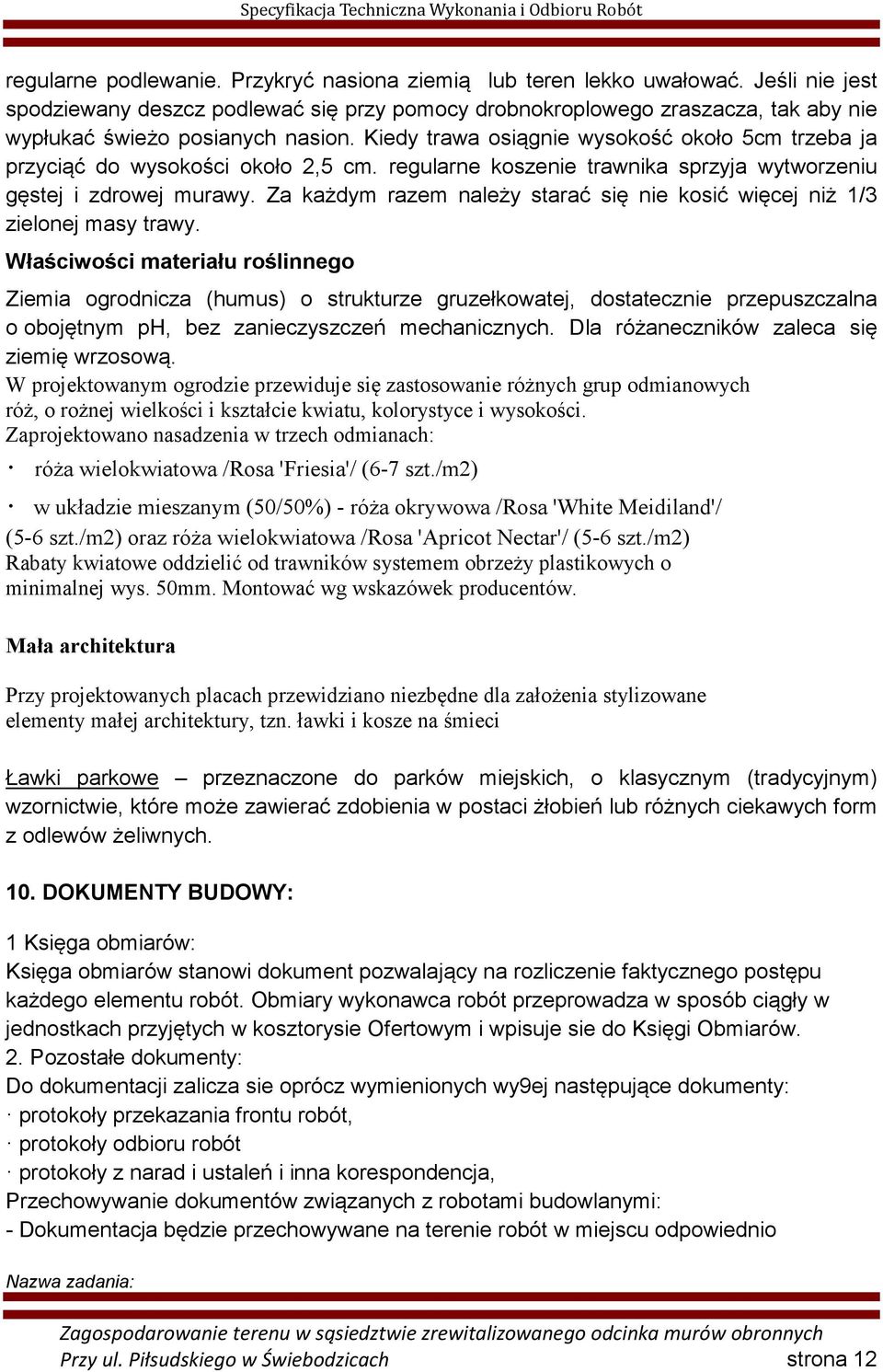 Kiedy trawa osiągnie wysokość około 5cm trzeba ja przyciąć do wysokości około 2,5 cm. regularne koszenie trawnika sprzyja wytworzeniu gęstej i zdrowej murawy.