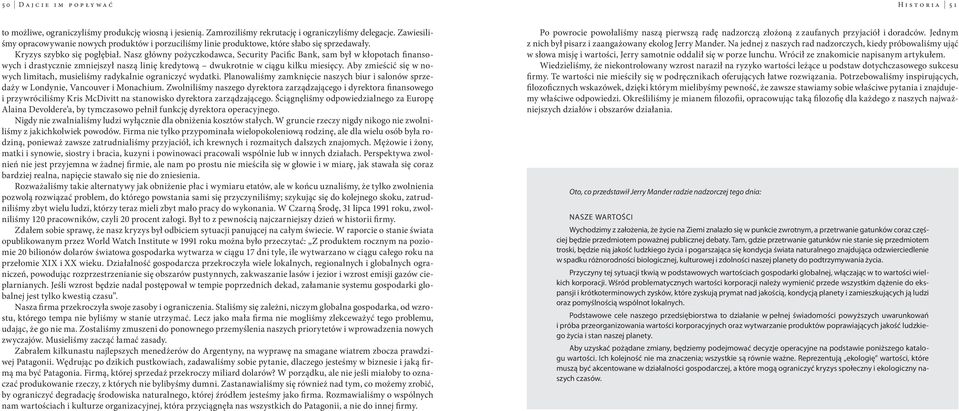 Nasz główny pożyczkodawca, Security Pacific Bank, sam był w kłopotach finansowych i drastycznie zmniejszył naszą linię kredytową dwukrotnie w ciągu kilku miesięcy.