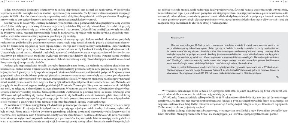 W 1974 roku zdecydowaliśmy się na poważny krok i złożyliśmy bezpośrednio w fabryce ubrań w Hongkongu zamówienie na trzy tysiące koszulek miesięcznie w ośmiu wariantach kolorystycznych.