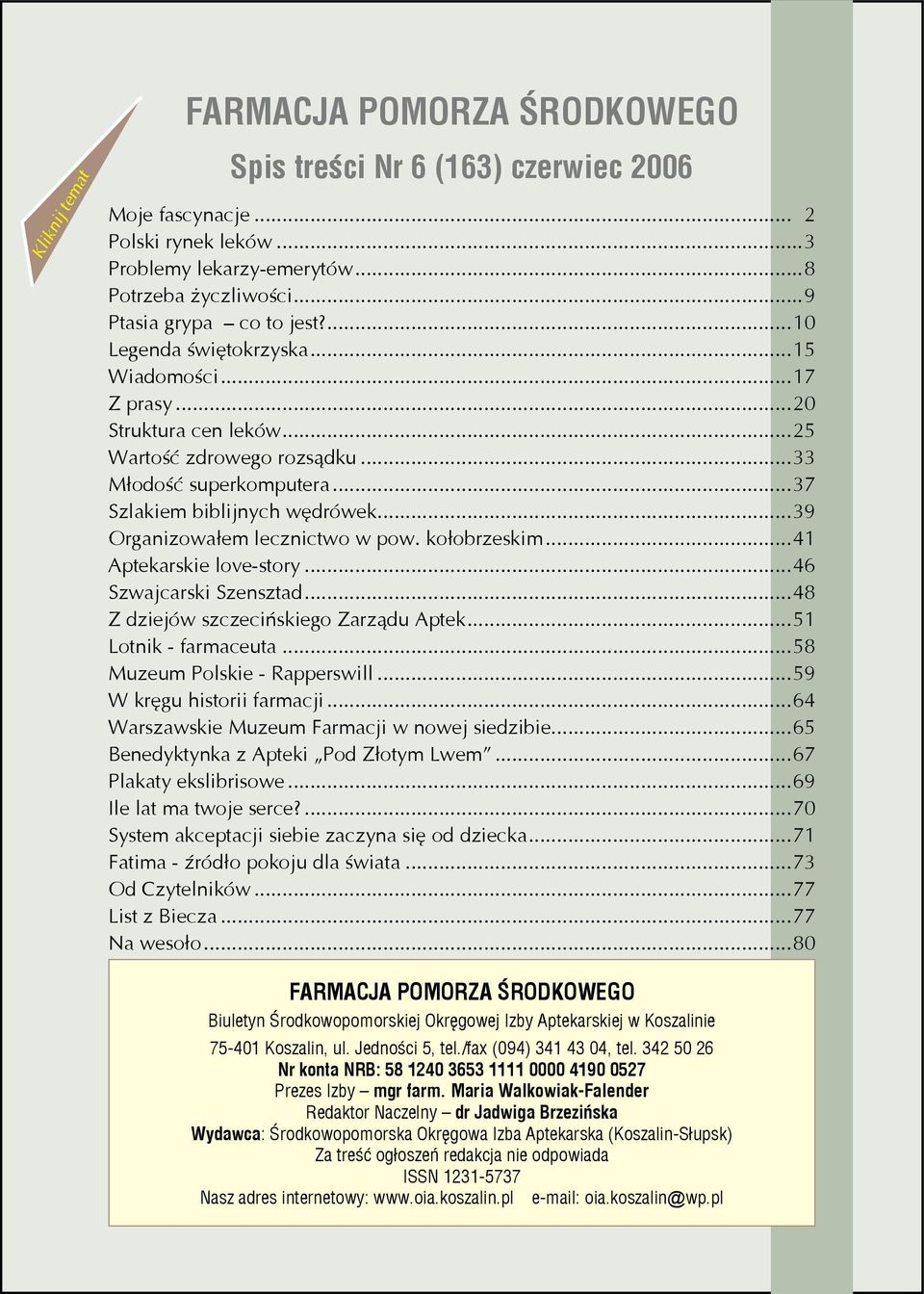 ..39 Organizowałem lecznictwo w pow. kołobrzeskim...41 Aptekarskie love-story...46 Szwajcarski Szensztad...48 Z dziejów szczecińskiego Zarządu Aptek...51 Lotnik - farmaceuta.