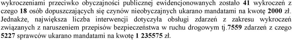 Jednakże, największa liczba interwencji dotyczyła obsługi zdarzeń z zakresu wykroczeń związanych z