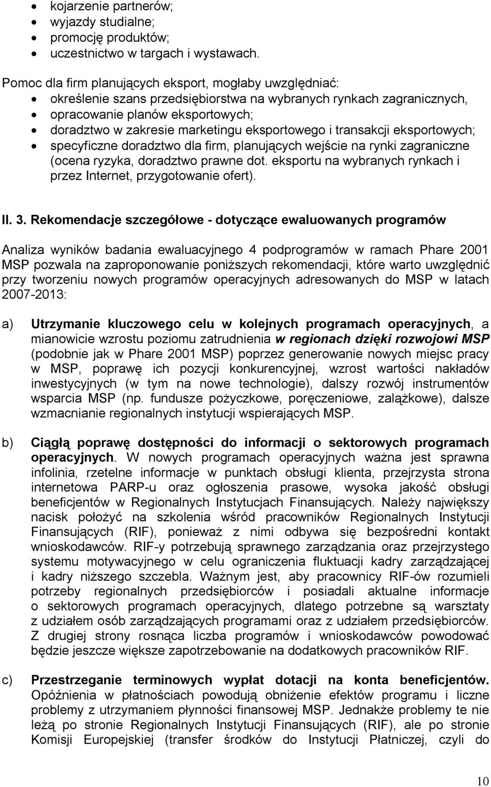 eksportowego i transakcji eksportowych; specyficzne doradztwo dla firm, planujących wejście na rynki zagraniczne (ocena ryzyka, doradztwo prawne dot.