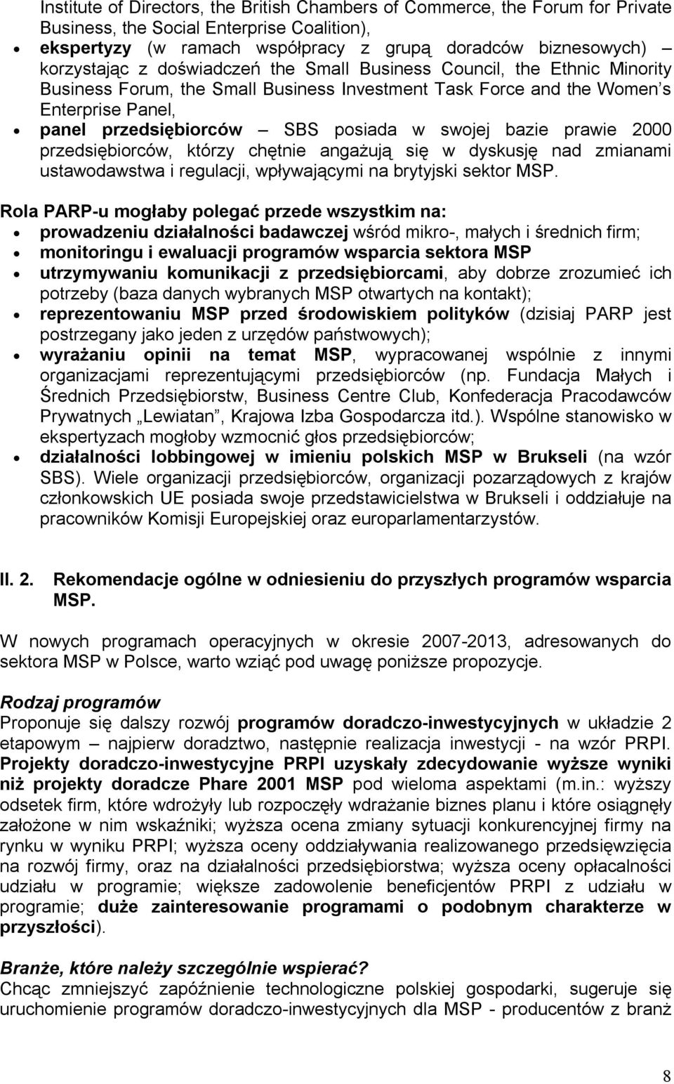 prawie 2000 przedsiębiorców, którzy chętnie angażują się w dyskusję nad zmianami ustawodawstwa i regulacji, wpływającymi na brytyjski sektor MSP.