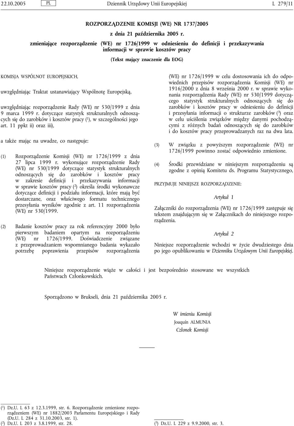 uwzględniając Traktat ustanawiający Wspólnotę Europejską, uwzględniając rozporządzenie Rady (WE) nr 530/1999 z dnia 9 marca 1999 r.