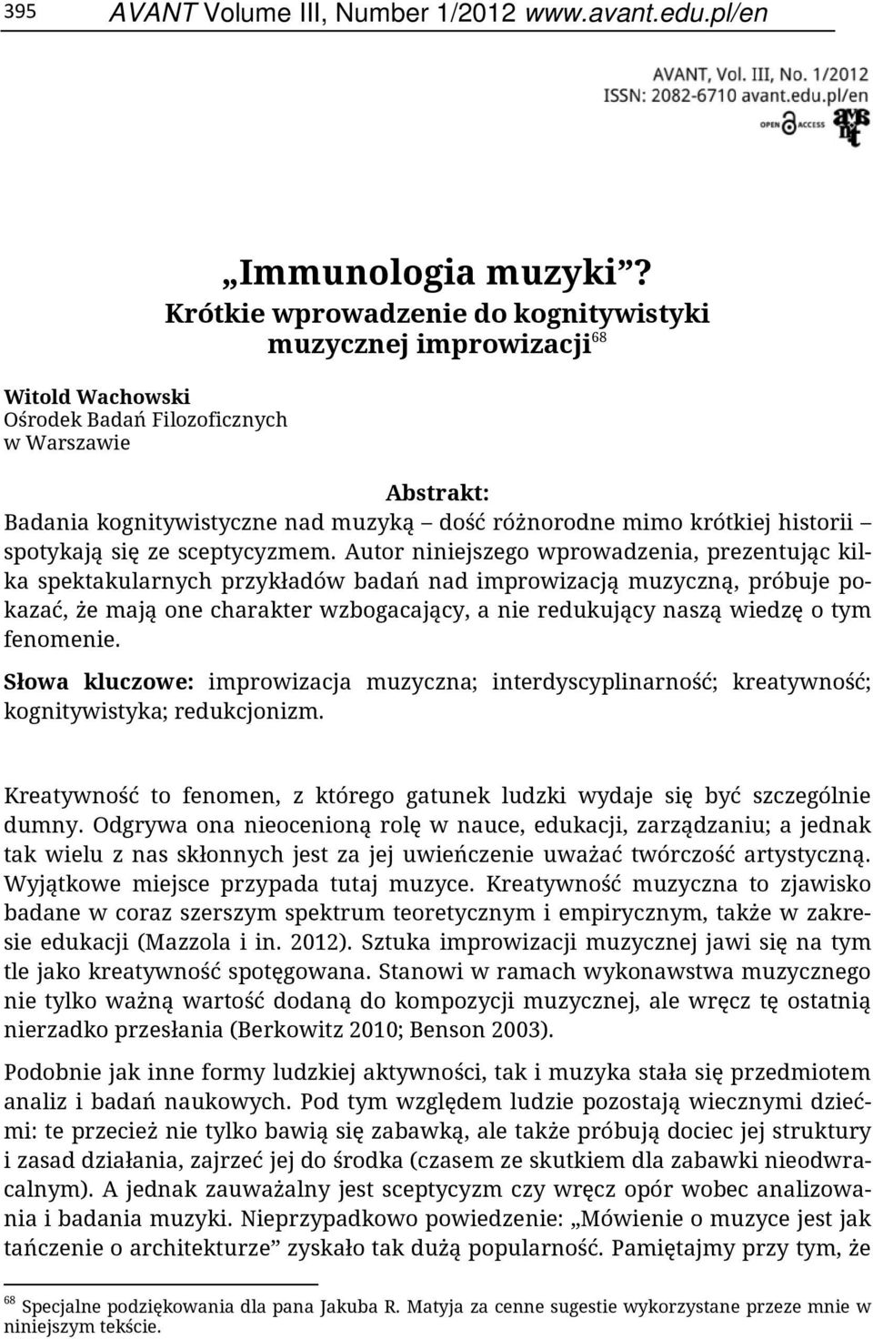 Autor niniejszego wprowadzenia, prezentując kilka spektakularnych przykładów badań nad improwizacją muzyczną, próbuje pokazać, że mają one charakter wzbogacający, a nie redukujący naszą wiedzę o tym