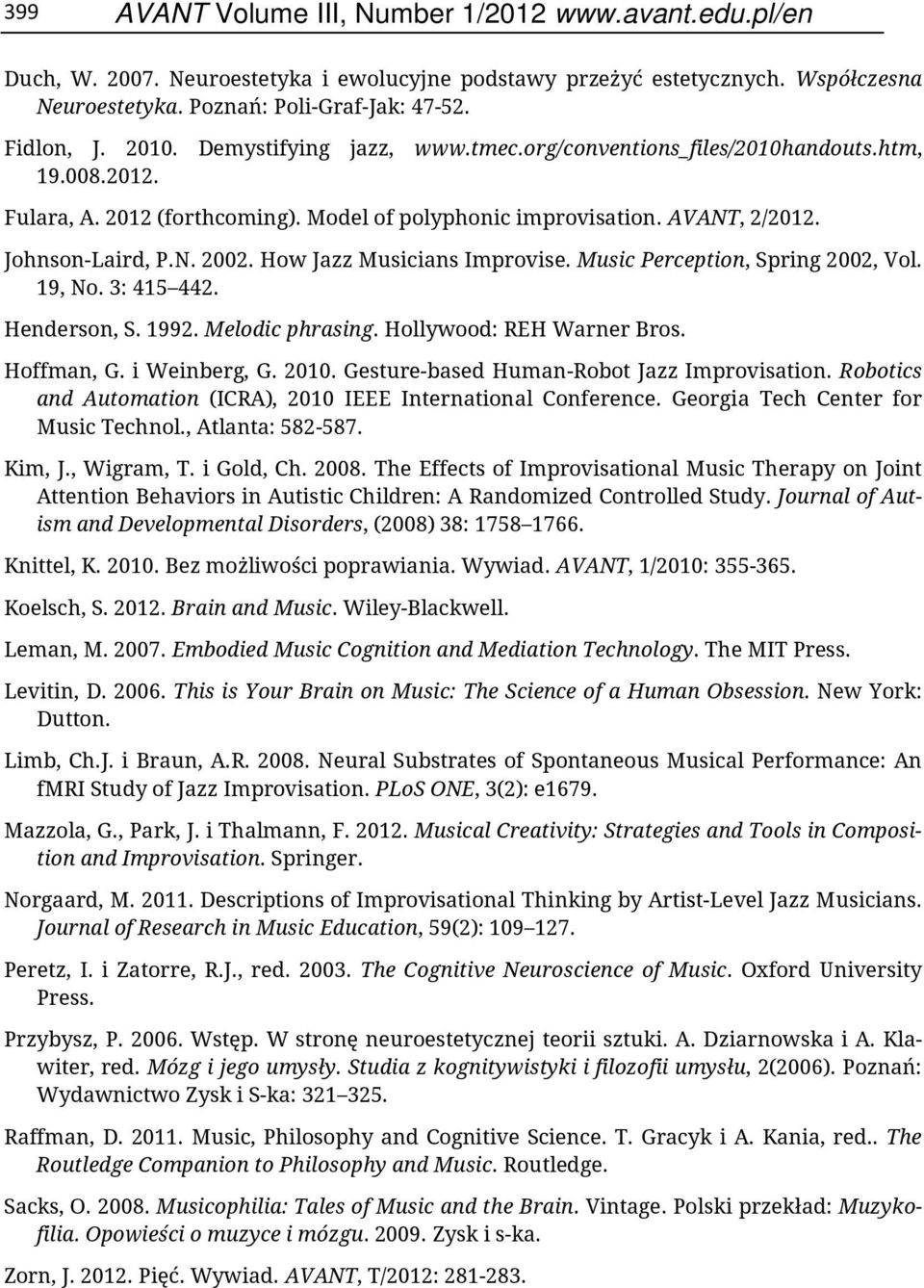 Music Perception, Spring 2002, Vol. 19, No. 3: 415 442. Henderson, S. 1992. Melodic phrasing. Hollywood: REH Warner Bros. Hoffman, G. i Weinberg, G. 2010. Gesture-based Human-Robot Jazz Improvisation.