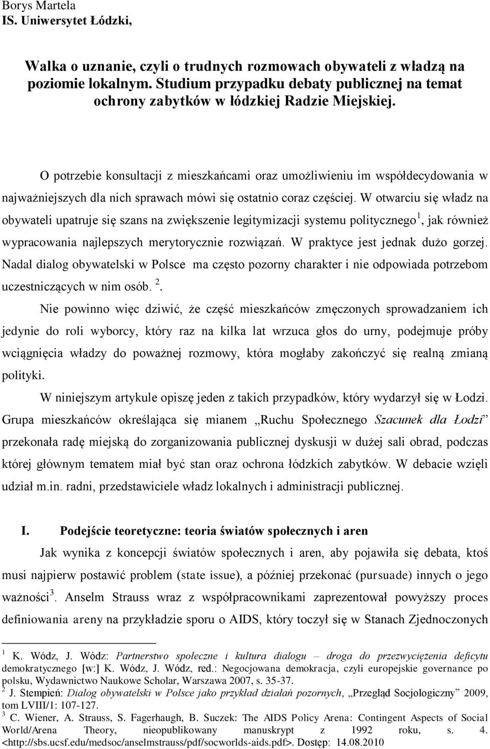 O potrzebie konsultacji z mieszkańcami oraz umożliwieniu im współdecydowania w najważniejszych dla nich sprawach mówi się ostatnio coraz częściej.