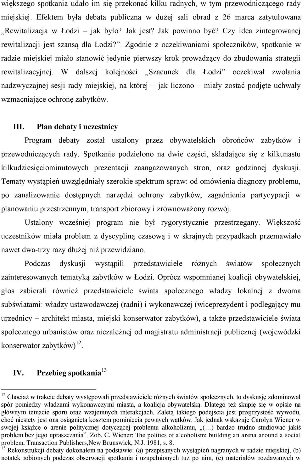 . Zgodnie z oczekiwaniami społeczników, spotkanie w radzie miejskiej miało stanowić jedynie pierwszy krok prowadzący do zbudowania strategii rewitalizacyjnej.