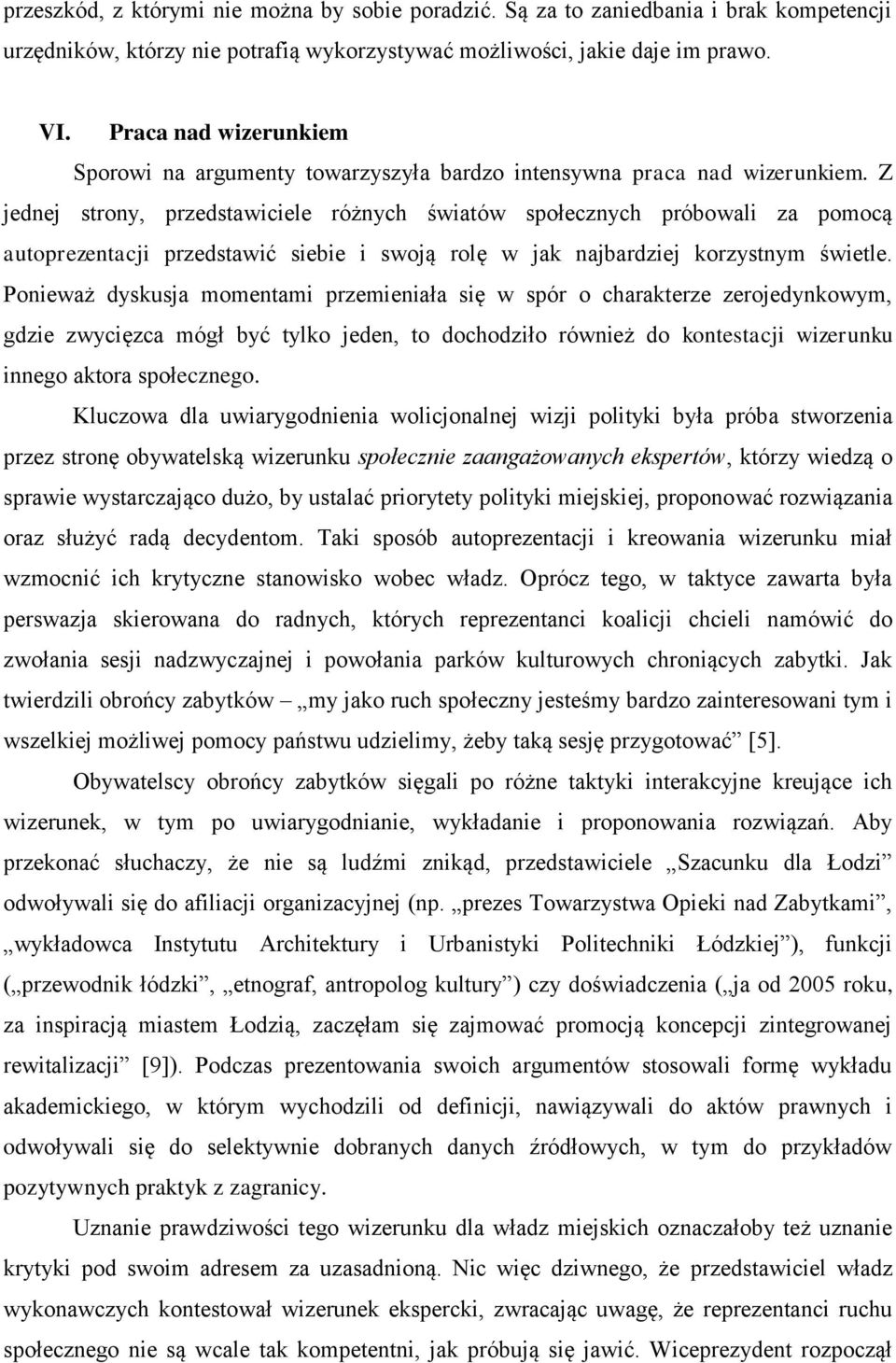 Z jednej strony, przedstawiciele różnych światów społecznych próbowali za pomocą autoprezentacji przedstawić siebie i swoją rolę w jak najbardziej korzystnym świetle.