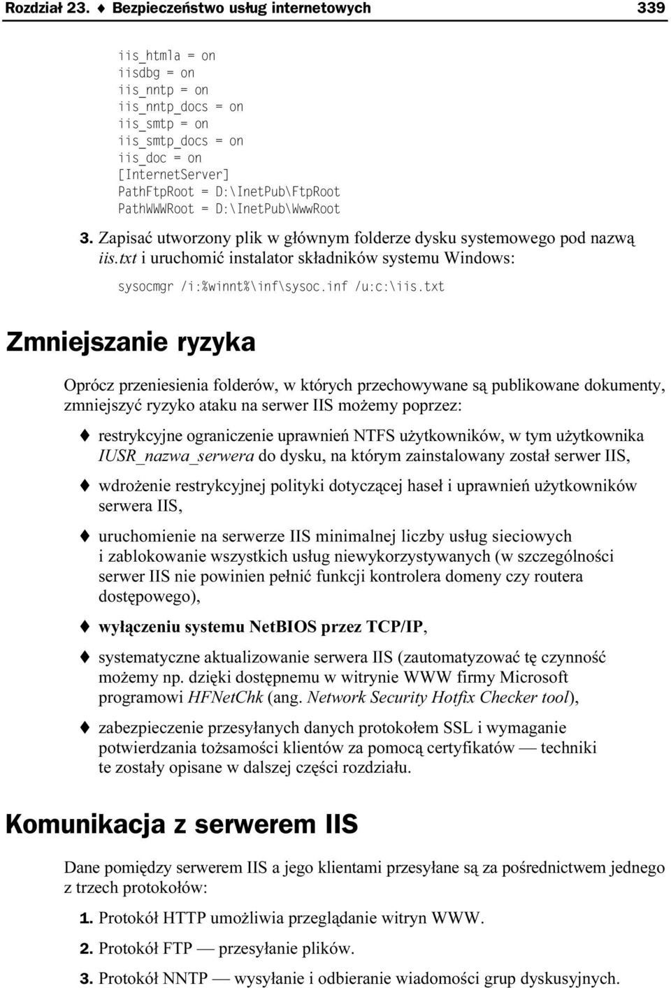 możemy poprzez: restrykcyjne ograniczenie uprawnień NTFS użytkowników, wi tym użytkownika IUSR_nazwa_serwera do dysku, na którym zainstalowany został serwer IIiS, wdrożenie restrykcyjnej polityki