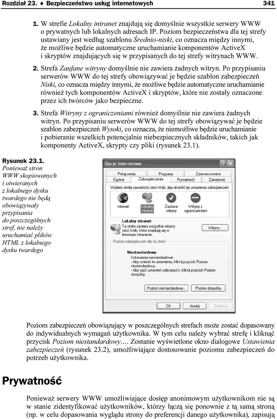 Ponieważ stron WWW skopiowanych i otwieranych z lokalnego dysku twardego nie będą obowiązywały przypisania do poszczególnych stref, nie należy uruchamiać plików HTML z lokalnego dysku twardego 1.