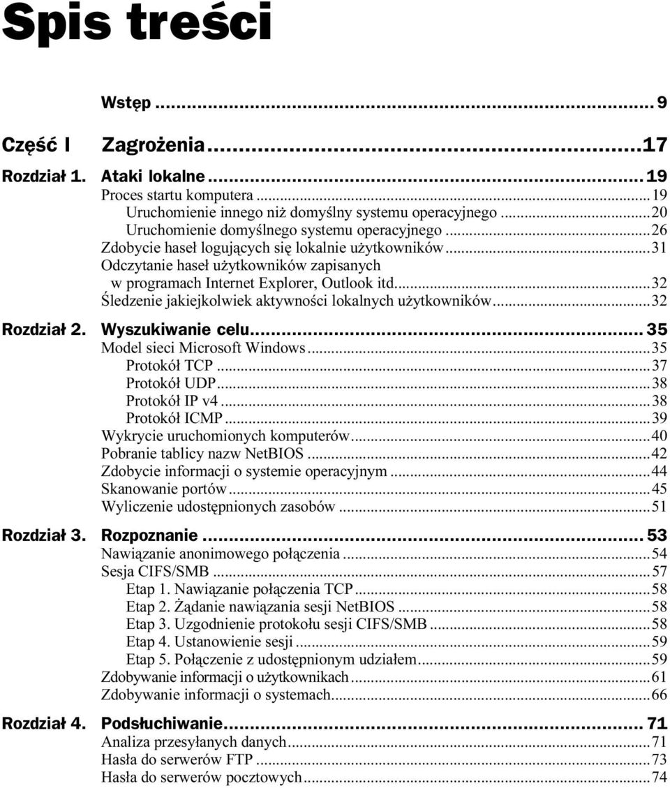 ..u...32 Śledzenie jakiejkolwiek aktywności lokalnych użytkowników...32 Rozdział 2. Wyszukiwanie celu...z... 35 Model sieci Microsoft Windows...u...35 Protokół TCP...u...u...37 Protokół UDP...u...u...38 Protokół IP v4.