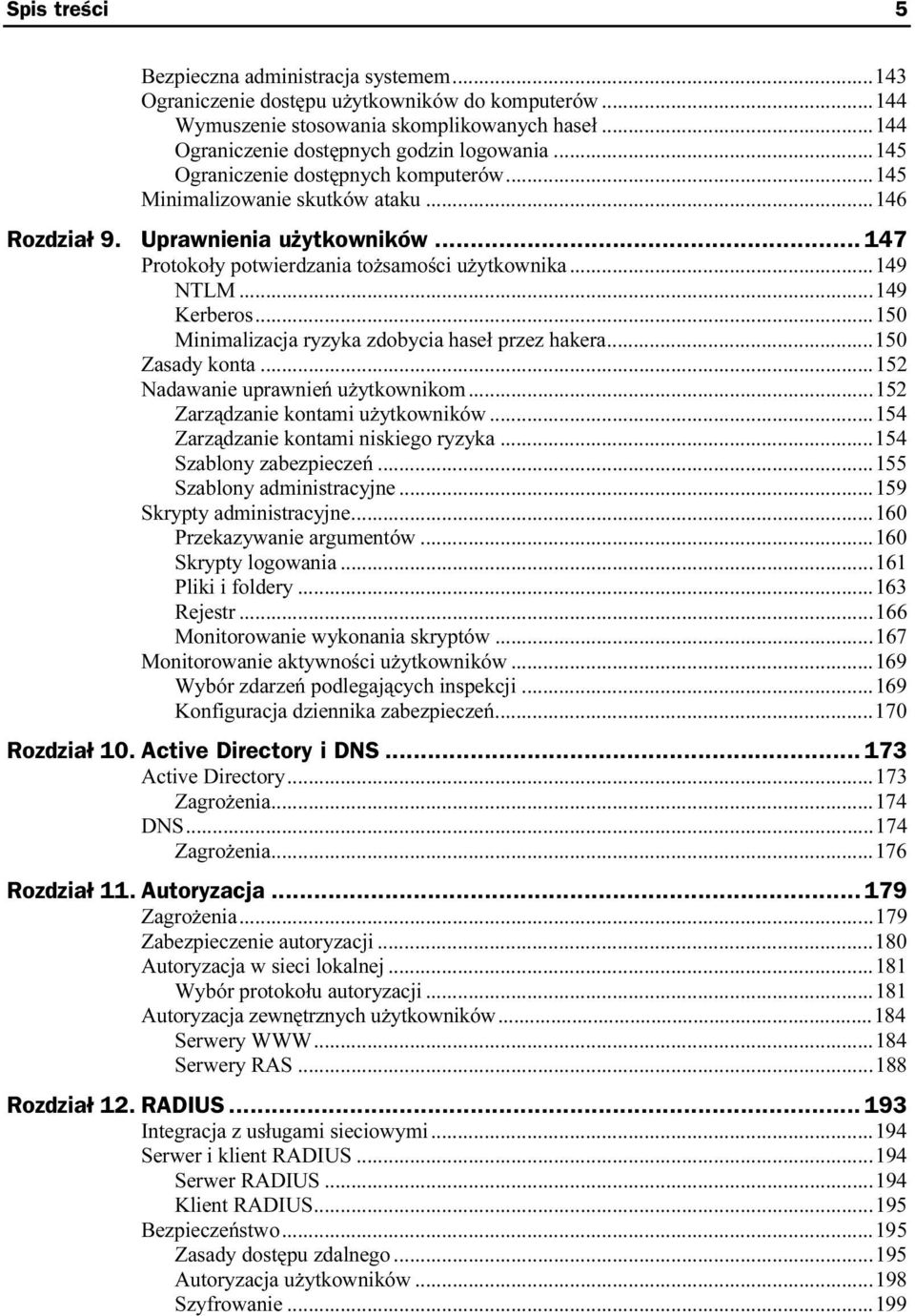 ..u...149 NTLM...u...u...149 Kerberos...u...u...150 Minimalizacja ryzyka zdobycia haseł przez hakera...150 Zasady konta...u...u... 152 Nadawanie uprawnień użytkownikom...u...152 Zarządzanie kontami użytkowników.