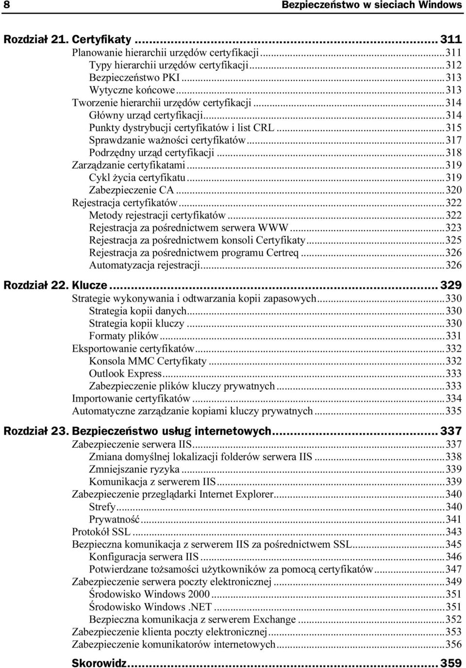 ..u...318 Zarządzanie certyfikatami...u...319 Cykl życia certyfikatu...u...319 Zabezpieczenie CA...u...320 Rejestracja certyfikatów...u...322 Metody rejestracji certyfikatów...u...322 Rejestracja za pośrednictwem serwera WWW.