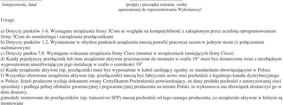 Wymienione w obydwu punktach urzdzenia musz potrafi pracowa razem w jednym stosie (z połczeniem nadmiarowym) c) Dotyczy punktu 7,8.