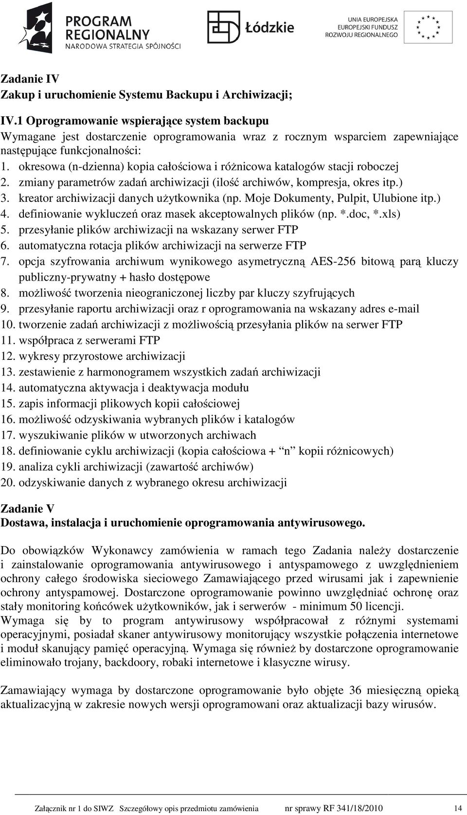 okresowa (n-dzienna) kopia całościowa i różnicowa katalogów stacji roboczej 2. zmiany parametrów zadań archiwizacji (ilość archiwów, kompresja, okres itp.) 3.