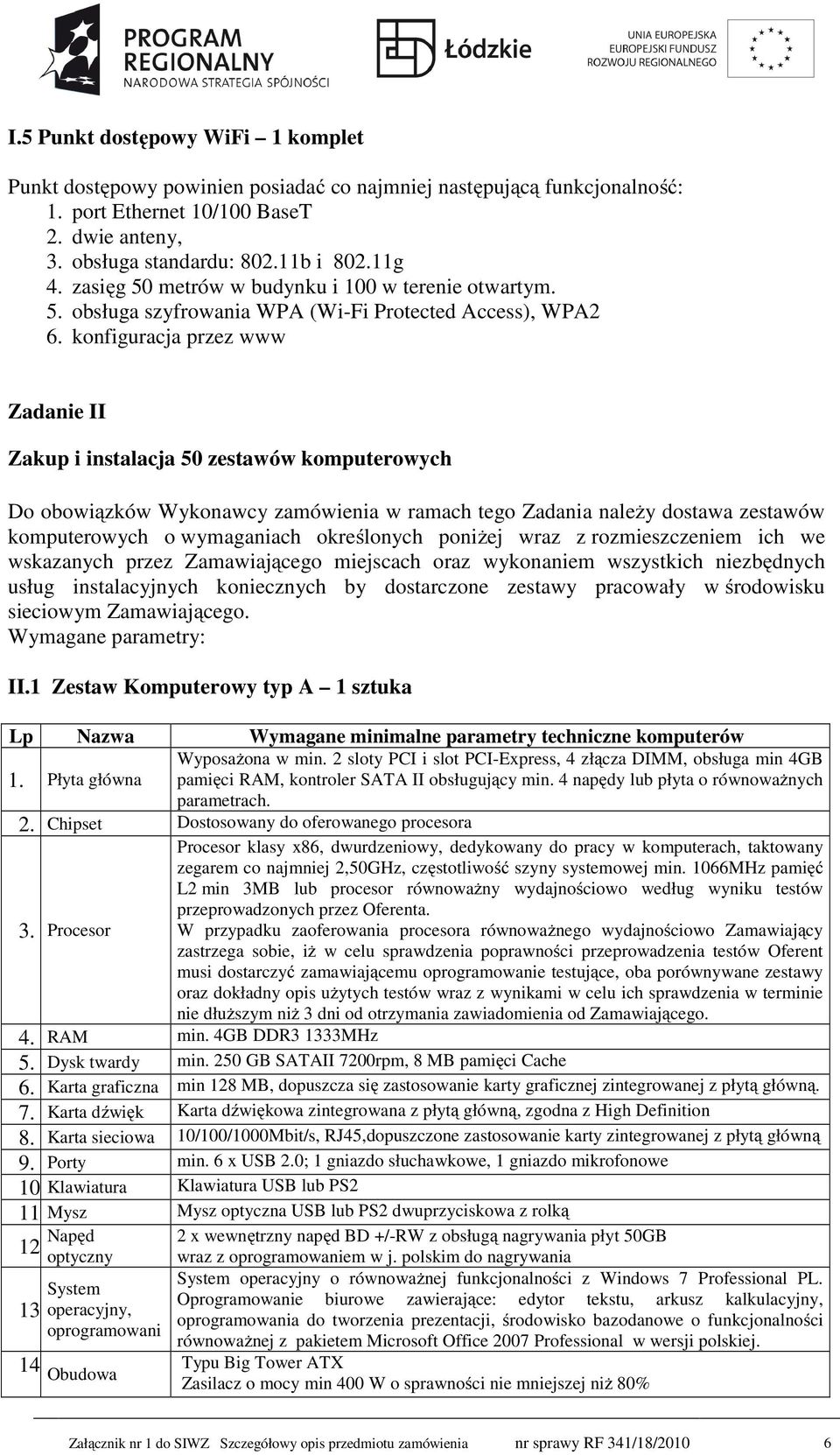 konfiguracja przez www Zadanie II Zakup i instalacja 50 zestawów komputerowych Do obowiązków Wykonawcy zamówienia w ramach tego Zadania należy dostawa zestawów komputerowych o wymaganiach określonych