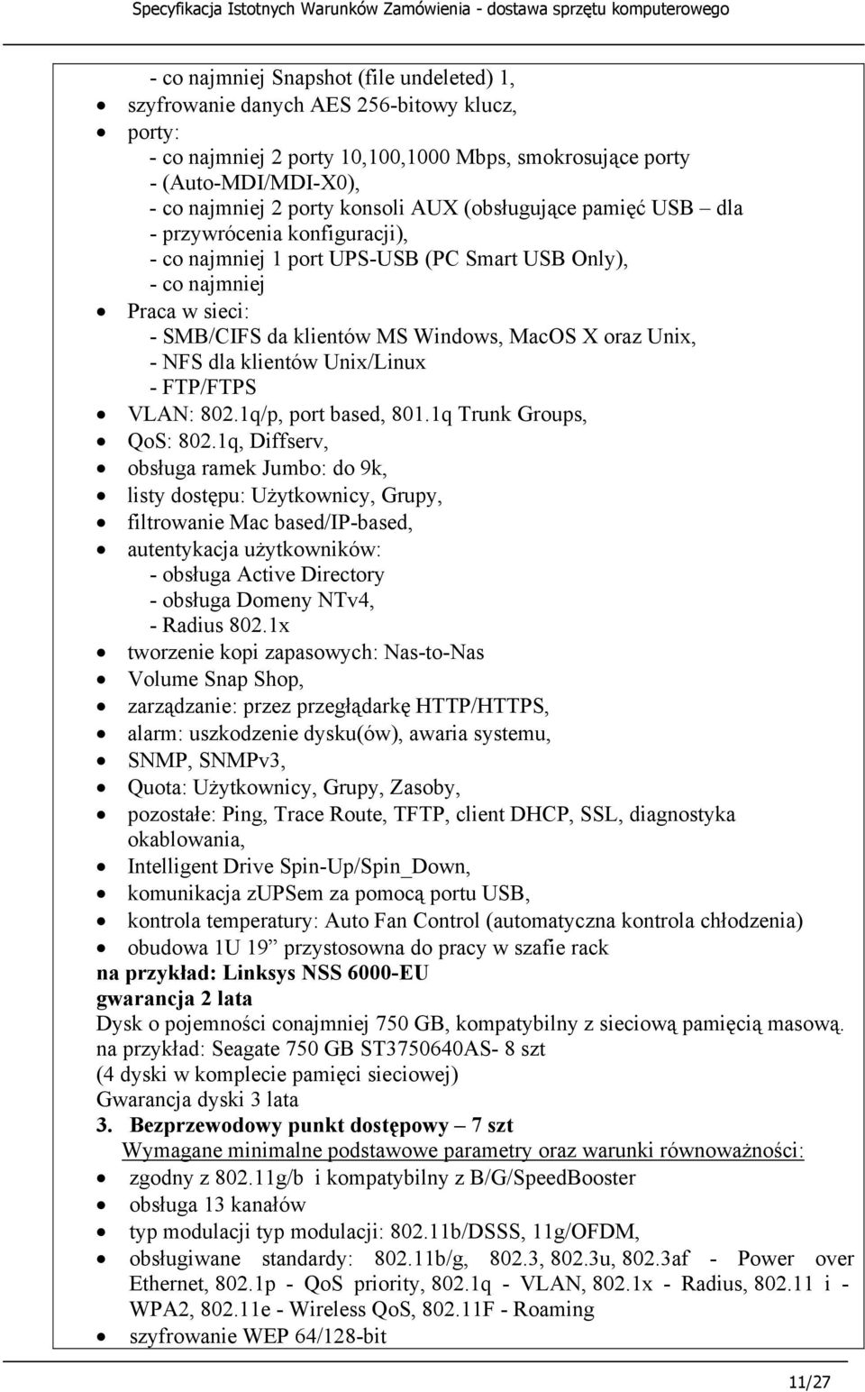 Unix, - NFS dla klientów Unix/Linux - FTP/FTPS VLAN: 802.1q/p, port based, 801.1q Trunk Groups, QoS: 802.