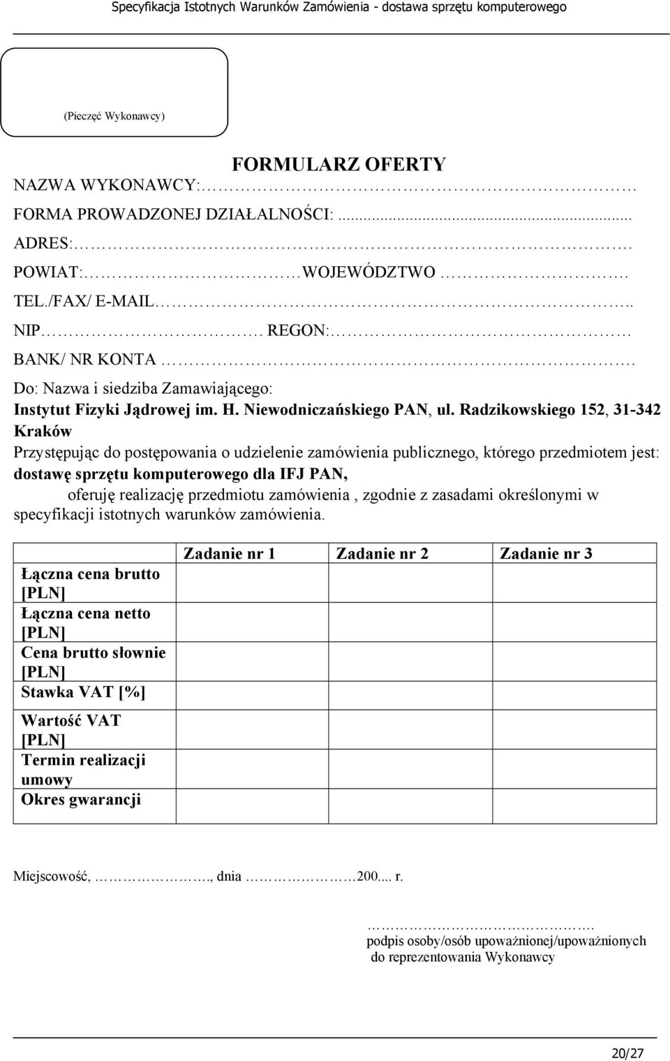 Radzikowskiego 152, 31-342 Kraków Przystępując do postępowania o udzielenie zamówienia publicznego, którego przedmiotem jest: dostawę sprzętu komputerowego dla IFJ PAN, oferuję realizację przedmiotu
