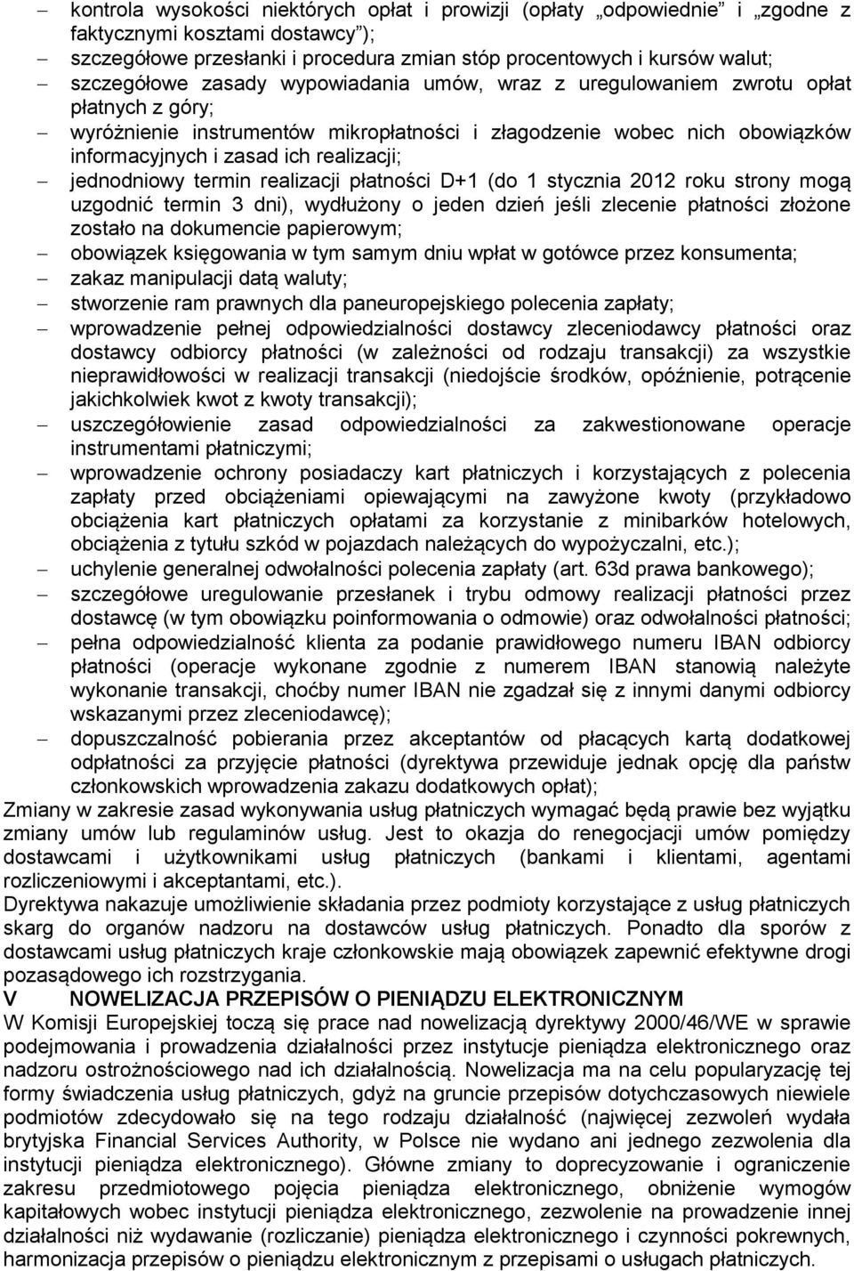 jednodniowy termin realizacji płatności D+1 (do 1 stycznia 2012 roku strony mogą uzgodnić termin 3 dni), wydłużony o jeden dzień jeśli zlecenie płatności złożone zostało na dokumencie papierowym;