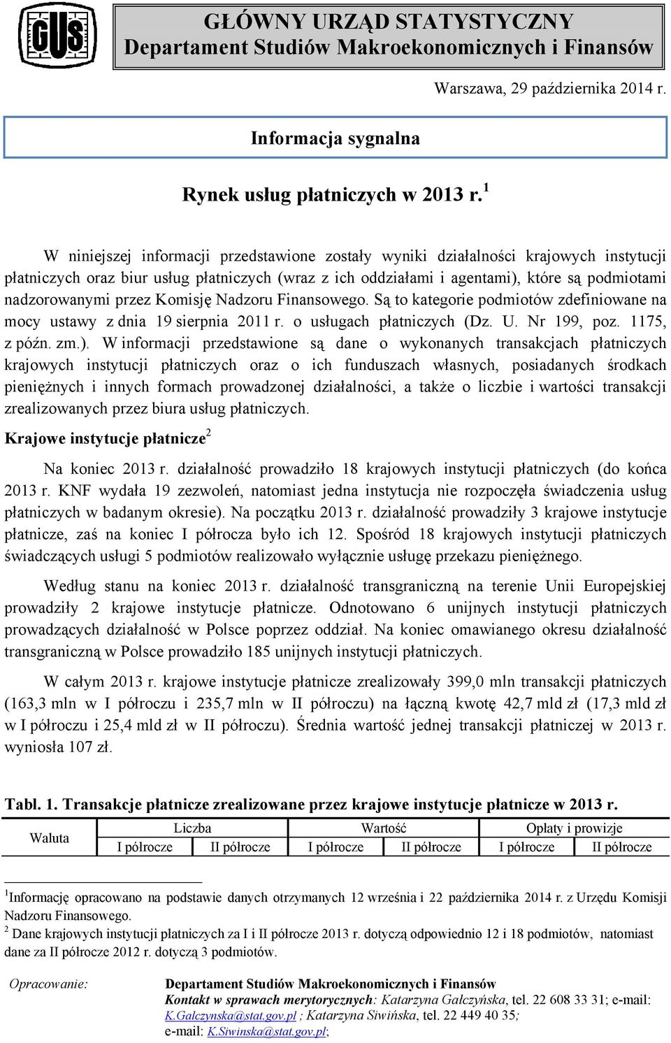 Finansowego. Są to kategorie podmiotów zdefiniowane na mocy ustawy z dnia 19 sierpnia 2011 r. o usługach (Dz. U. Nr 199, poz. 1175, z późn. zm.).