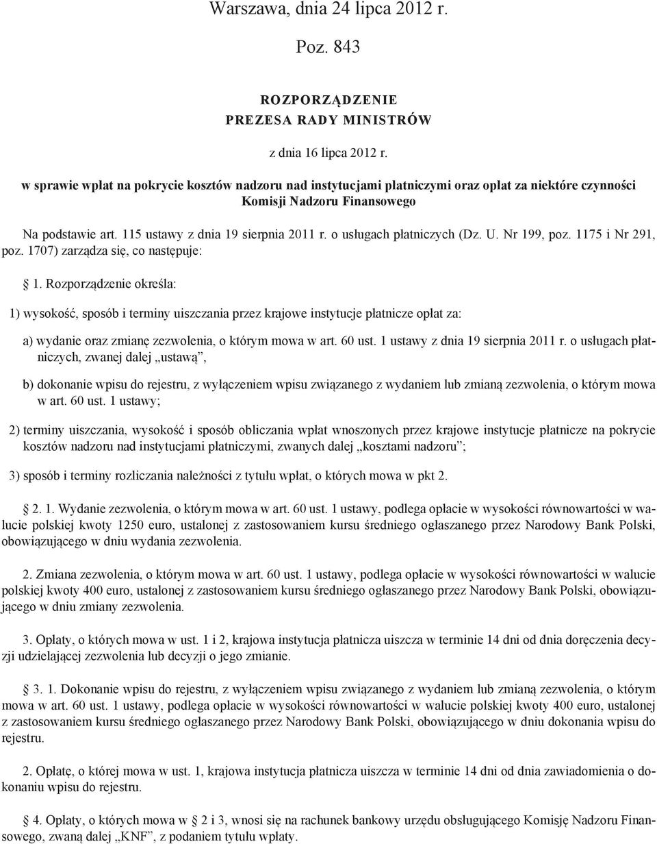 o usługach płatniczych (Dz. U. Nr 199, poz. 1175 i Nr 291, poz. 1707) zarządza się, co następuje: 1.