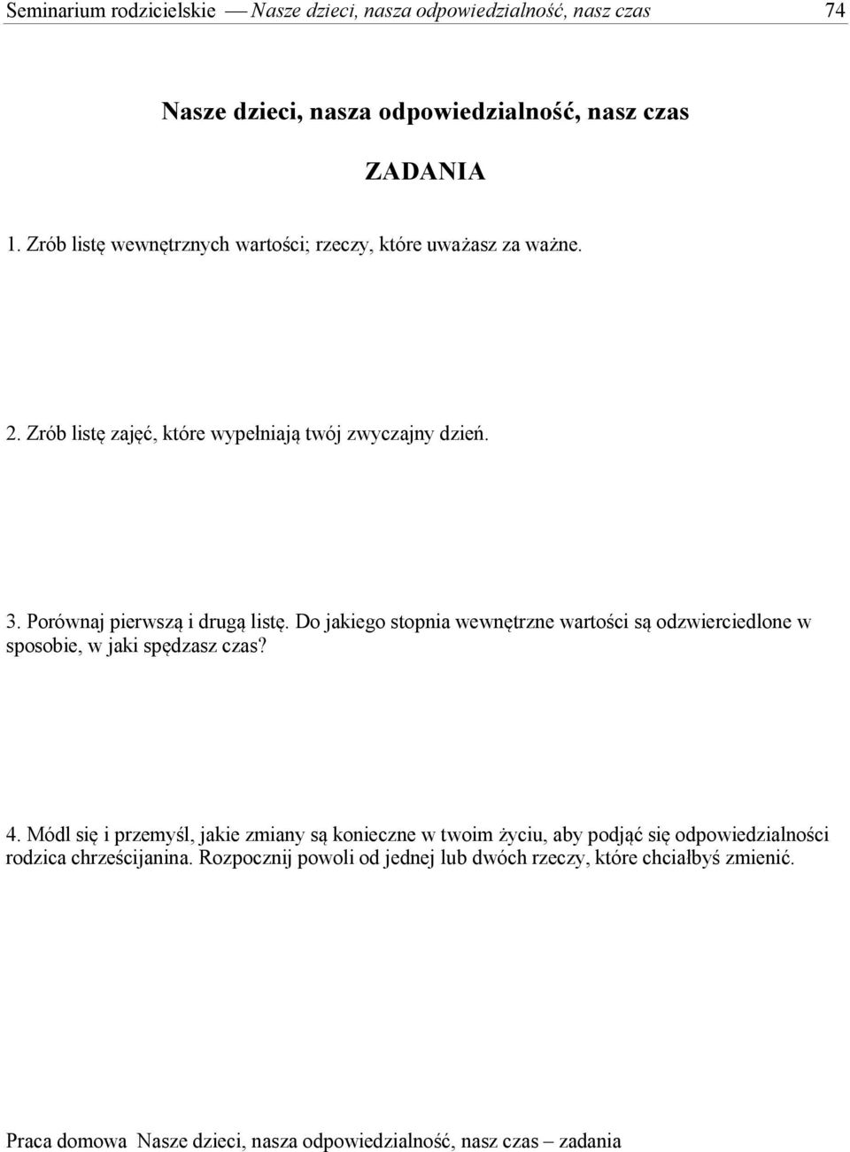 Do jakiego stopnia wewnętrzne wartości są odzwierciedlone w sposobie, w jaki spędzasz czas? 4.