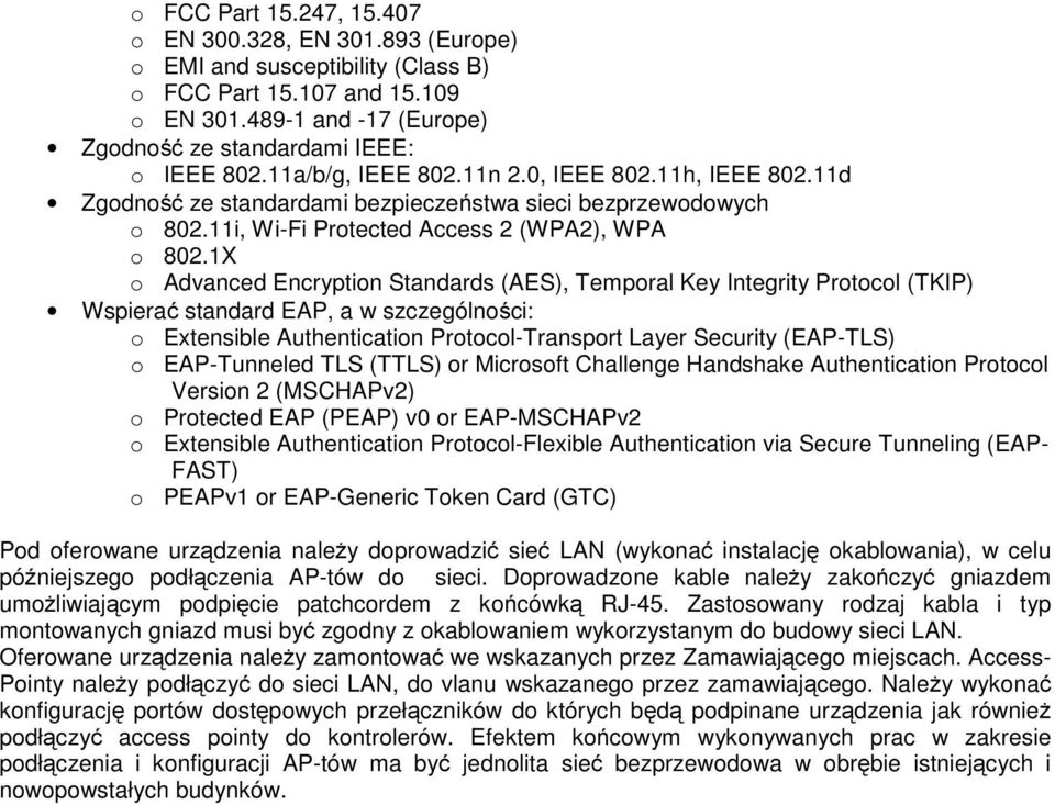 1X o Advanced Encryption Standards (AES), Temporal Key Integrity Protocol (TKIP) Wspierać standard EAP, a w szczególności: o Extensible Authentication Protocol-Transport Layer Security (EAP-TLS) o