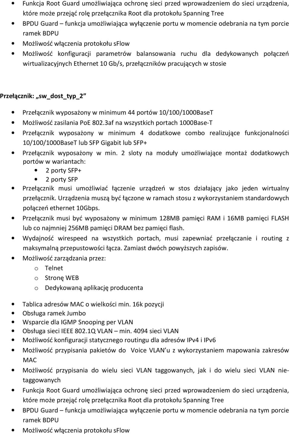 Ethernet 10 Gb/s, przełączników pracujących w stosie Przełącznik: sw_dost_typ_2 Przełącznik wyposażony w minimum 44 portów 10/100/1000BaseT Możliwość zasilania PoE 802.