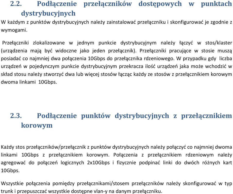 Przełączniki pracujące w stosie muszą posiadać co najmniej dwa połączenia 10Gbps do przełącznika rdzeniowego.