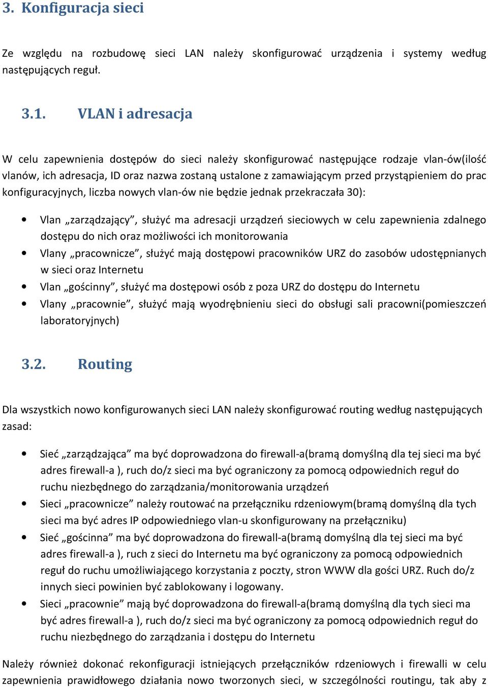 do prac konfiguracyjnych, liczba nowych vlan-ów nie będzie jednak przekraczała 30): Vlan zarządzający, służyć ma adresacji urządzeń sieciowych w celu zapewnienia zdalnego dostępu do nich oraz