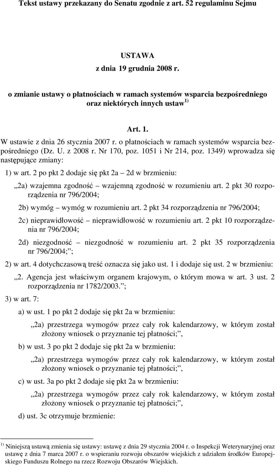 o płatnościach w ramach systemów wsparcia bezpośredniego (Dz. U. z 2008 r. Nr 170, poz. 1051 i Nr 214, poz. 1349) wprowadza się następujące zmiany: 1) w art.