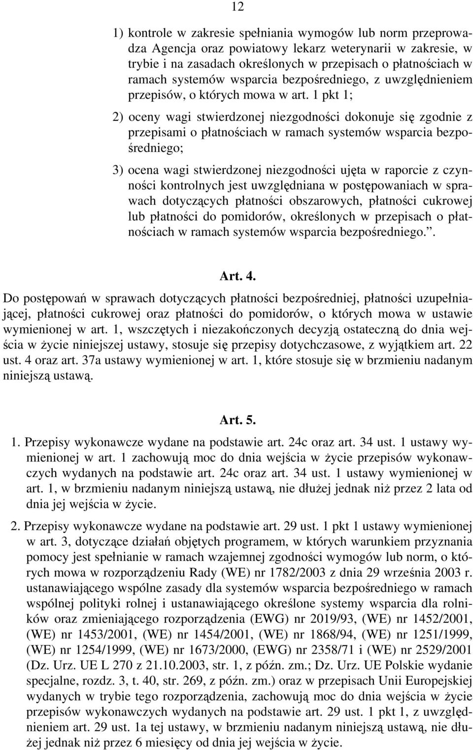 1 pkt 1; 2) oceny wagi stwierdzonej niezgodności dokonuje się zgodnie z przepisami o płatnościach w ramach systemów wsparcia bezpośredniego; 3) ocena wagi stwierdzonej niezgodności ujęta w raporcie z