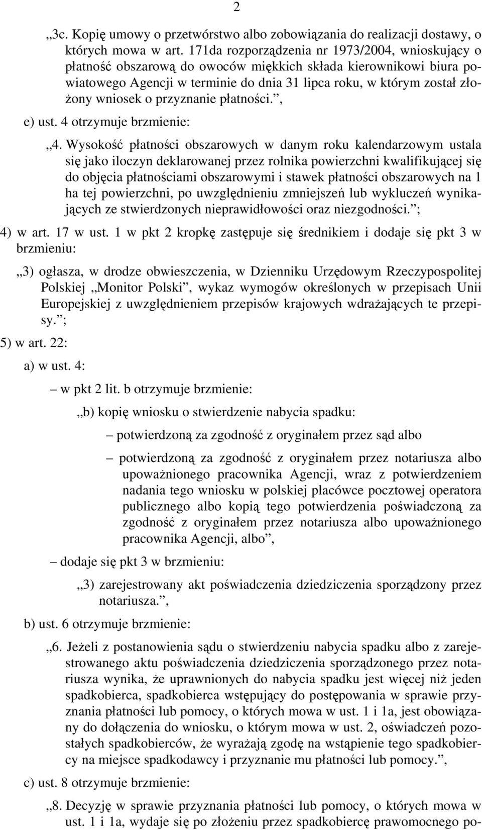 o przyznanie płatności., e) ust. 4 otrzymuje brzmienie: 4.