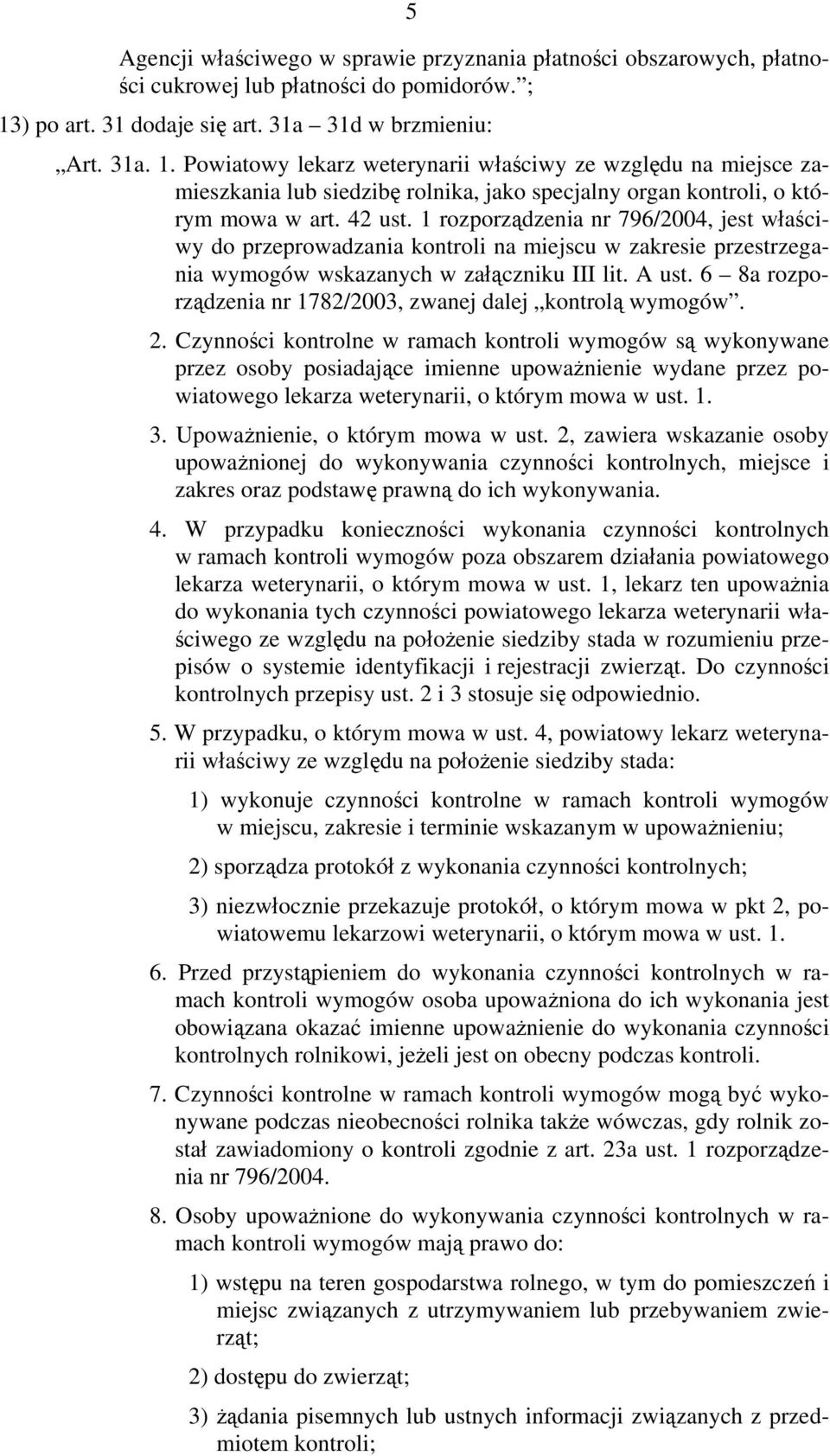 Powiatowy lekarz weterynarii właściwy ze względu na miejsce zamieszkania lub siedzibę rolnika, jako specjalny organ kontroli, o którym mowa w art. 42 ust.