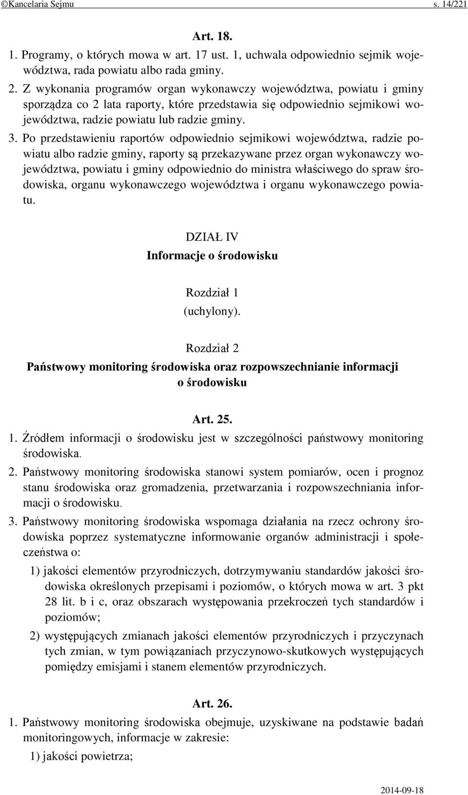 Po przedstawieniu raportów odpowiednio sejmikowi województwa, radzie powiatu albo radzie gminy, raporty są przekazywane przez organ wykonawczy województwa, powiatu i gminy odpowiednio do ministra