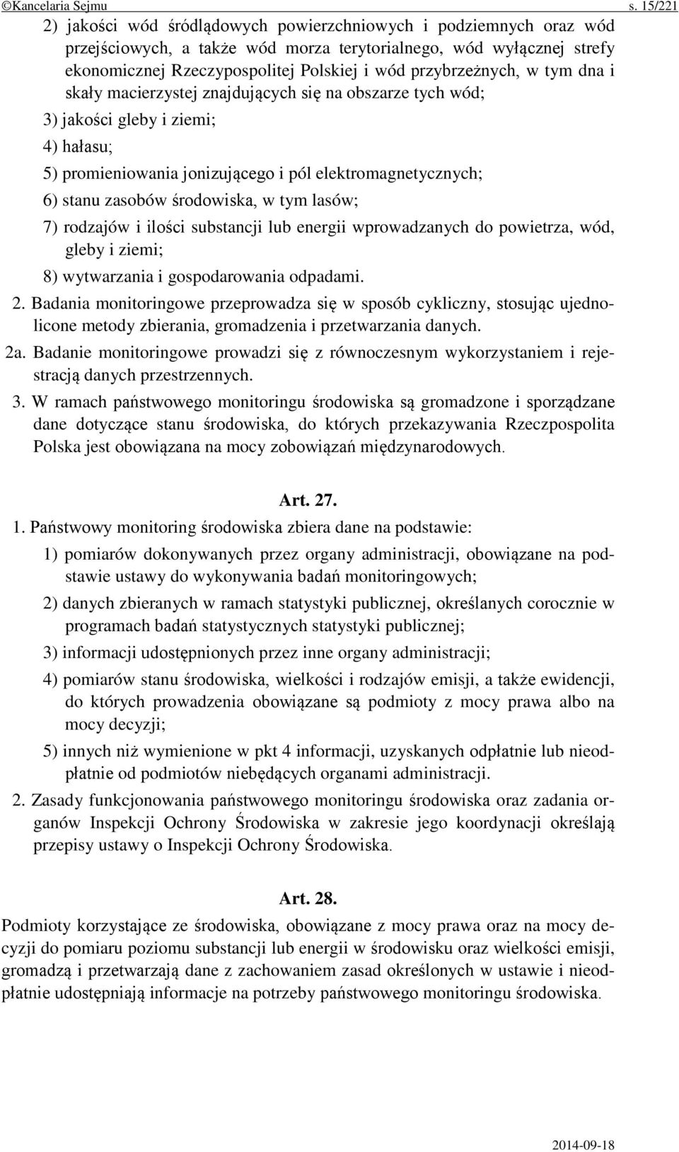 przybrzeżnych, w tym dna i skały macierzystej znajdujących się na obszarze tych wód; 3) jakości gleby i ziemi; 4) hałasu; 5) promieniowania jonizującego i pól elektromagnetycznych; 6) stanu zasobów