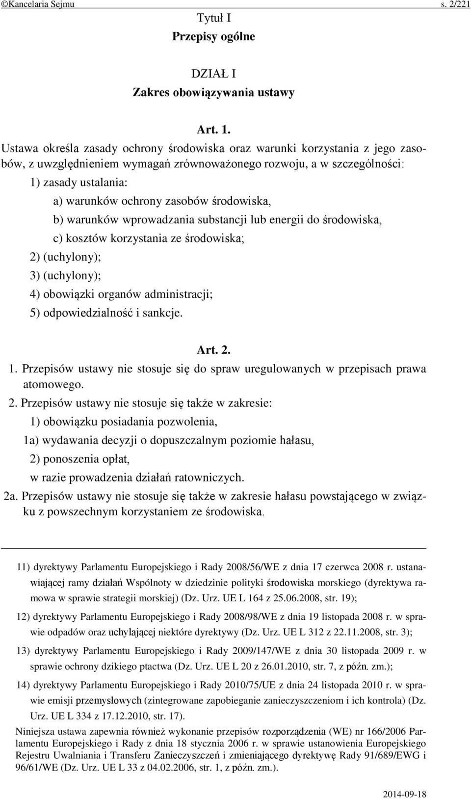 środowiska, b) warunków wprowadzania substancji lub energii do środowiska, c) kosztów korzystania ze środowiska; 2) (uchylony); 3) (uchylony); 4) obowiązki organów administracji; 5) odpowiedzialność