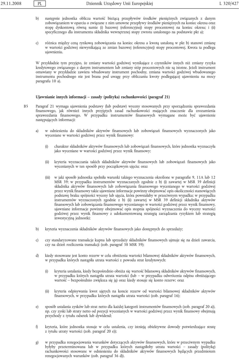 przepływy środków pieniężnych na koniec okresu oraz stopę dyskontową równą sumie (i) bazowej (referencyjnej) stopy procentowej na koniec okresu; i (ii) specyficznego dla instrumentu składnika